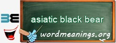 WordMeaning blackboard for asiatic black bear